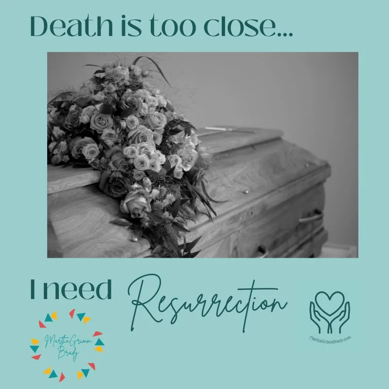 light teal background with black and white view of casket and flowers on casket. title on photo is Death is too close...I need Resurrection.